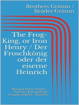 cover image of The Frog-King, or Iron Henry / Der Froschkönig oder der eiserne Heinrich
